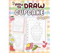 How to Draw Cupcake: Sweet and Fun Art Practice for Children Who Love Baking, Desserts, and Creative Drawing