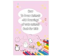 How to Draw Cute Animals: A Fun Drawing Book for Kids: Over 50 Step-by-Step Drawings for Beginners | Great for Boys and Girls Ages 3-10