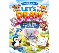 How to Draw Cute Animals Book For Kids Aged 4-12: Step-by-Step Drawing Kawaii Animals With Fun Facts For Kids!