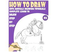 How to Draw Cute Animals Drawing Tutorials Complete Learn to draw step by step 05: - 200 fun Pages for learning and creativity