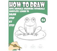 How to Draw Cute Animals Drawing Tutorials Complete Learn to draw step by step: - 204 fun Pages for learning and creativity