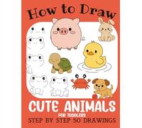 How to Draw Cute Animals for Toddlers: Step by Step 50 Drawings for Kids