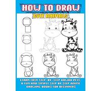 How To Draw Cute Animals: Learn Easy Step-By-Step Kawaii Pets, A Fun And Simple Step By Step Anime Drawing Books For Beginners