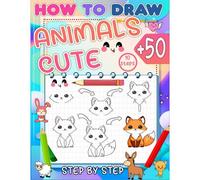 How To Draw Cute Animals: Master The Art Of Drawing 50+ Cute Animals For Kids In Just 10 Easy Steps And Color Your Drawing.