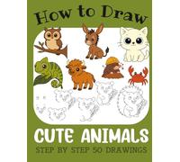 How to Draw Cute Animals: Step by Step 50 Drawings for Kids