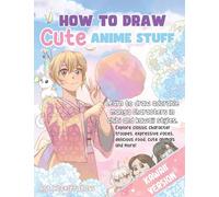 How to Draw Cute Anime Stuff: Learn to Draw Adorable Manga Characters in Chibi and Kawaii Styles. Explore Classic Character Troupes, Expressive Faces, ... Food, Cute Animals, and More! Kawaii Version