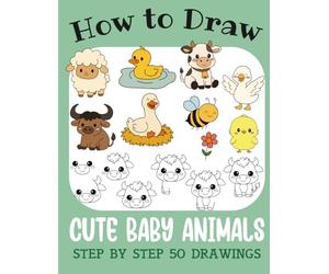 How to Draw Cute Baby Animals: Step by Step 50 Drawings for Kids