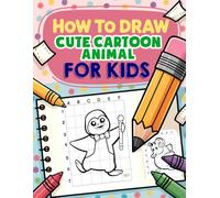 How to Draw Cute Cartoon Animal: Drawing for Kids Featuring Adorable Cartoon Animals for Beginners