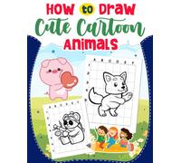How To Draw Cute Cartoon Animals: Have Fun In Simple Guide Book Drawing Tutorials For Kids, Childs Or Lovers For Gag Gifts Christmas Gifts Birthday To Stress Relief