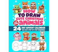 How to Draw Cute Christmas Animals Advent Calendar for Kids: 24 Days, 168 Easy Step-by-Step Drawings: Reindeer, Penguins, Capybaras, Axolotls, ... Baby Dragons & More, One Kawaii Animal a Day