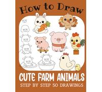 How to Draw Cute Farm Animals: Step by Step 50 Drawings for Kids