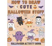 How to Draw Cute Halloween Stuff: Cute Spooky Drawing Book | Step-by-Step Drawing Guide for All Ages - Learn to Draw Cute and Spooky Halloween Characters in Kawaii Style (Halloween Activity Book)