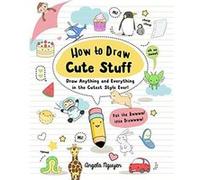 How to Draw Cute Stuff 1 Draw Anything and Everything in the Cutest Style Ever by Angela Nguyen Angela Nguyen (Auteur)