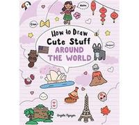 How to Draw Cute Stuff Around the World 5 by Angela Nguyen Angela Nguyen (Auteur)