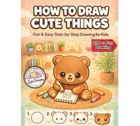 How to Draw Cute Things Step by Step: Bold Simple with Fun, Easy Guided Lessons Objects Flowers Nature Scenes: Easy Step-by-Step Drawing Book for Kids ... Characters & Adorable Doodles for Beginners