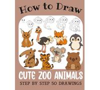 How to Draw Cute Zoo Animals: Step by Step 50 Drawings for Kids