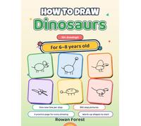 How to Draw Dinosaurs for 6-8 Year Olds: Learn to Draw 50+ Dinosaurs, Sea Monsters & Prehistoric Creatures, One Easy Line at a Time - A Step-by-Step Drawing Book for Kids Ages 6-8