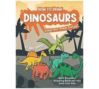 How To Draw Dinosaurs Step-By-Step Guide: Best Dinosaur Drawing Book For You And Your Kids