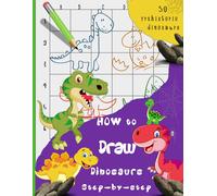 How To Draw Dinosaurs: Step-By-Step Instructions For More Than 50 Prehistoric Creatures-64 Pages Of Drawing Fun! Contains Fun Facts.