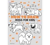 How To Draw Dogs For Kids: Easy Step-by-Step Drawing Tutorial for Kids, Teens, and Beginners