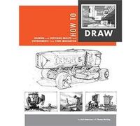 How to Draw drawing and sketching objects and environments from your imagination - Scott Robertson Thomas Bertling - Design Studio Press - Livre en Anglai Scott Robertson Thomas BertlingScott Robertso