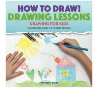 How To Draw! Drawing Lessons - Drawing For Kids - Children's Craft & Hobby Books