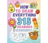 How to Draw Everything 315 Drawings: Hey kids! Trace dashed lines and bring cute animals, fun foods, and surprises to life!