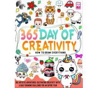 How To Draw Everything 365: Learn How To Draw Everything With A Daily Drawing Challenge For An Entire Year In 6 Steps