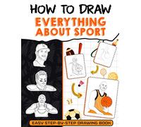 How To Draw Everything About Sport: Unleash Creativity By Drawing Everything About Sport, Great Gifts For All Ages For Any Occasions