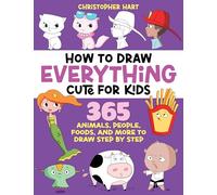 How to Draw Everything Cute for Kids: 365 Animals, Foods, People, and More to Draw Step by Step!