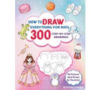 How to Draw Everything for Kids: Easy Step-by-Step Drawing Book: Learn to Draw Animals, People, Food & More - Fun Step-by-Step Art for Kids Ages 5 and Up