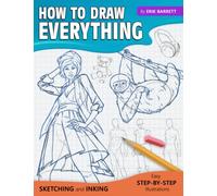 How To Draw Everything: Simple Sketching And Inking Step By Step Lessons (Beginner Drawing Guides)