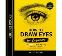 How to Draw EYES for Beginners: The EASIEST Step-by-Step Course to Learn Realistic Eye Drawing (Shapes, Proportions, Shading, Tips & More) | A Color Illustrated Book for Adults