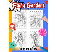 How To Draw Fairy Gardens: Unleash Your Imagination And Learn About Nature - Easy Step-By-Step Guide To Coloring Miniature Gardens, Fairies, And Enchanting Landscapes For Kids