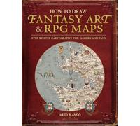 How to Draw Fantasy Art and RPG Maps: Step by Step Cartography for Gamers and Fans