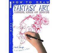 How To Draw Fantasy Art: Warriors, Heroes and Monsters