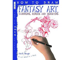 How To Draw Fantasy Art: Warriors, Heroes and Monsters