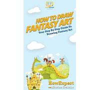 How To Draw Fantasy Art: Your Step By Step Guide To Drawing Fantasy Art