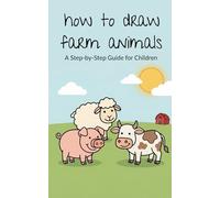 How to Draw Farm Animals: A Step-by-Step Guide for Children
