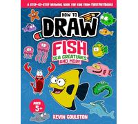 How to Draw: Fish, Sea Creatures, and More: A Step-by-Step Drawing Book for Kids from FirstArtBooks