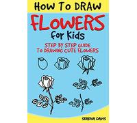 How to Draw Flowers for Kids: Step by Step Guide to Drawing Cute Flowers