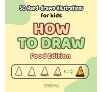 How to draw food step by step book for Kids (Snacks, Drinks, fruits & more): 50 adorable food & drink illustrations with simple steps, plus warm-up practice & fun challenges