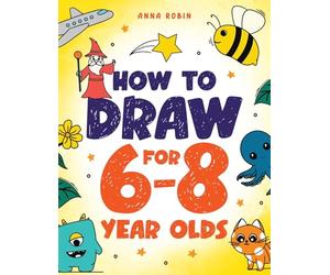 How to Draw for 6-8 Year Olds: Learn to Draw Cute Animals, Gifts, Magical Things and Other Cool Stuff | Book for Kids Age 6+