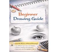 How to Draw for Beginners: Step-by-Step Pencil Drawing Guide with Shading Techniques and Practice Pages: Includes Easy Lessons for Kids and Adults