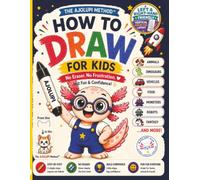 How to Draw for Kids 4-8: The AJOLUPI Method™: No Eraser, No Frustration: Easy Step-by-Step Drawing Book for Beginners Featuring Animals, Vehicles, Dinosaurs, Kawaii, Axolotls, Monsters & More