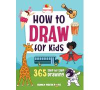 How to Draw for Kids Ages 8-12: Step by Step Drawing Book for Kids. 365 Drawings of Animals, Food, People and other Amazing Things.