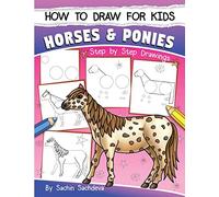 How to Draw for Kids (Horses & Ponies): An Easy STEP-BY-STEP Guide to Drawing different breeds of Horses and Ponies like Appaloosa, Arabian, Dales ... Icelandic Horse and many more (Ages 6-12)