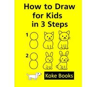 How to Draw for Kids in 3 Steps: Easy Step-by-Step Drawing Book for Beginner | Fun and Simple Drawing Lessons