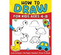 How To Draw For Kids (No Paper Needed): Step By Step Guide To Drawing Cute Animals, Cars, Toys, Unicorns and More | Fun Coloring and Activity Book For Kids Ages 4-8