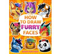 How to Draw Furry Faces: A Book for Kids to Learn Step by Step 50 Manga & Anime Furries Faces for Beginners